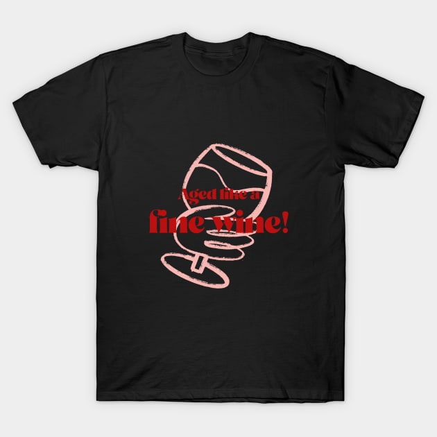 Aged like fine wine T-Shirt by EndStrong